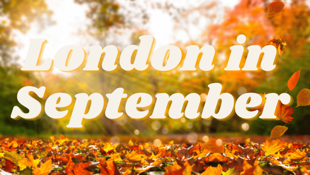 image of colorful fall leaves with text overlaid: "visiting London in fall: what to do in London in september"