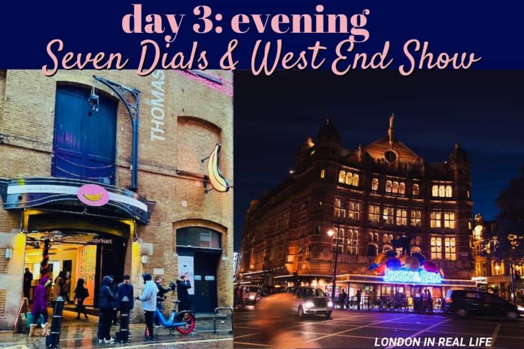Evening plans for Day 3: The left image shows the bustling Seven Dials area with the entrance to the market and passersby on a wet street, while the right image depicts the illuminated facade of a West End theater with the 'Singin' in the Rain' marquee glowing against the night sky.