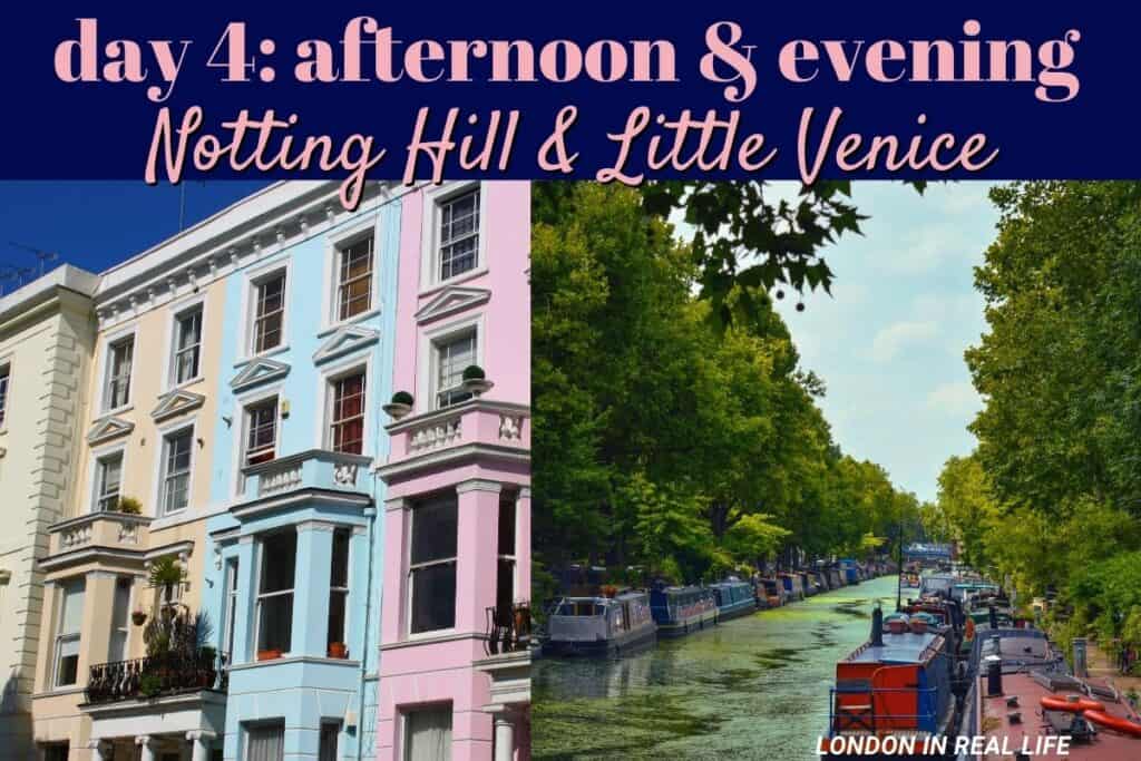 Afternoon and evening of Day 4: Left image depicts the colorful townhouses of Notting Hill under a clear blue sky. The right image shows the peaceful canal of Little Venice with lined boats and lush greenery, capturing the charm of these distinct London neighborhoods.