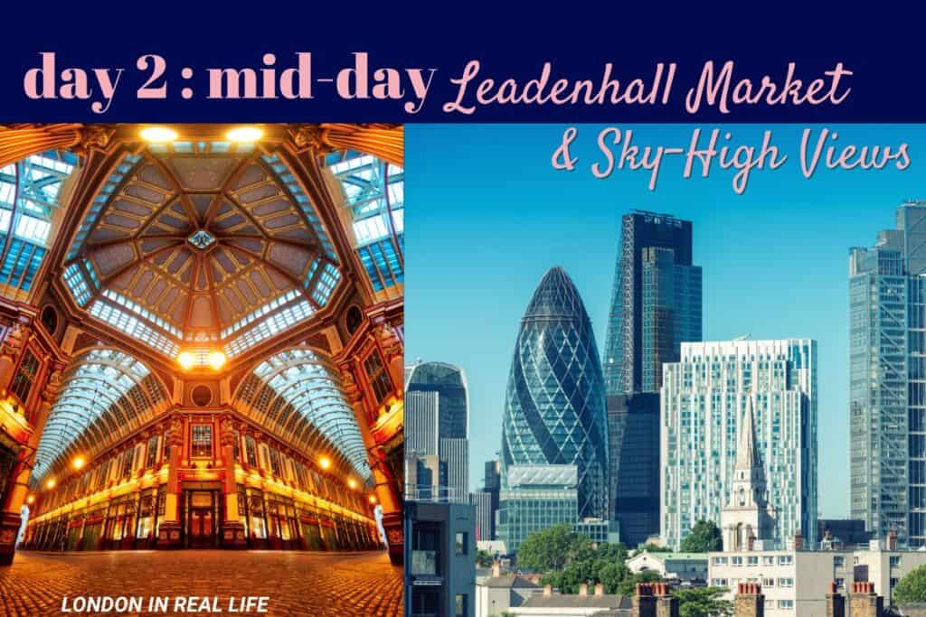 Mid-day on Day 2 of a London itinerary: The left image displays the Victorian splendor of Leadenhall Market with its ornate roof structure and warm lighting. The right image contrasts this with a sky-high view of London’s modern skyline, including the distinctive shapes of the Gherkin and the Walkie-Talkie buildings under a clear blue sky.
