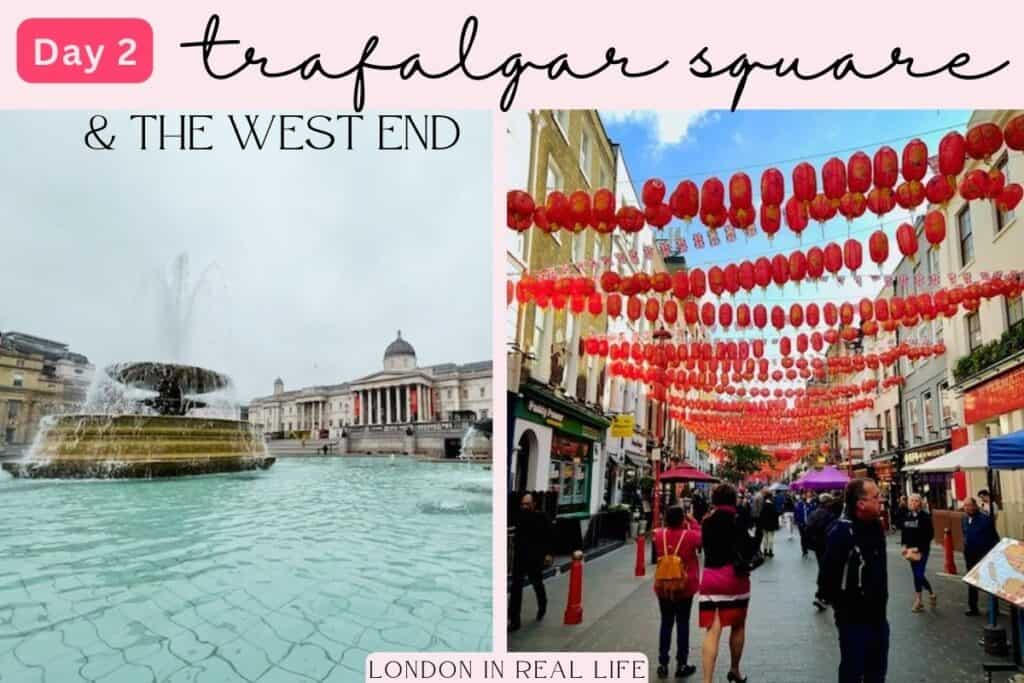 Day 2 of 'What to See in London in 6 Days' highlights Trafalgar Square with its iconic fountain and the National Gallery in the background, and a vibrant street in the West End adorned with red lanterns, reflecting the diverse cultural and entertainment options available in London's bustling heart.