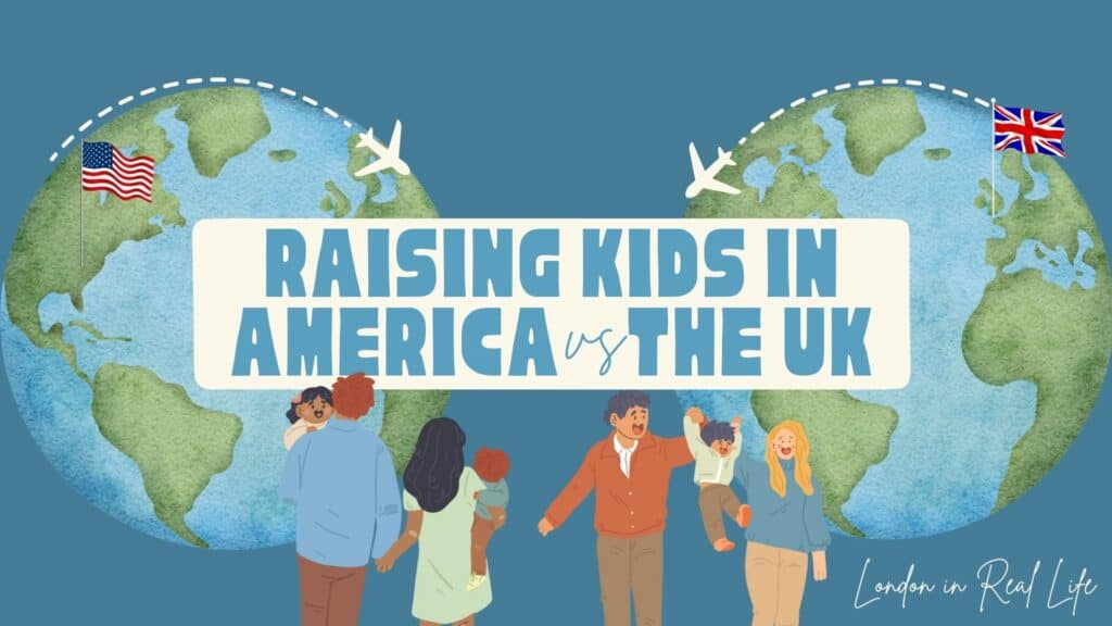 Illustration of two globes with the American and UK flags, connected by airplanes, surrounding the title 'Raising Kids in America vs the UK.' Below, diverse families hold children in various poses, highlighting a parenting theme. 'London in Real Life' is written in the bottom right corner. Cover image for article comparing the pros and cons of raising children in America vs. the UK.